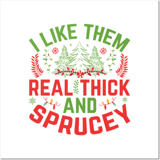 I Like Them Real Thick Sprucey Posters and Art